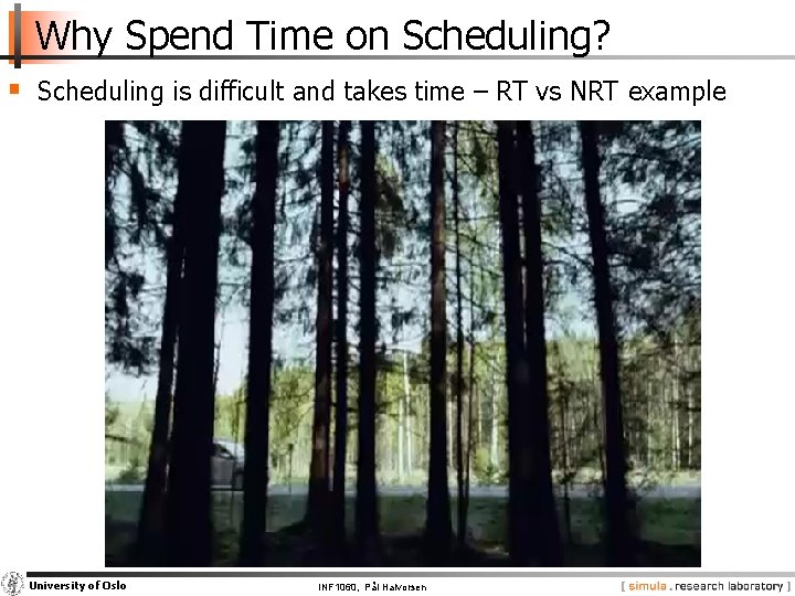 Why Spend Time on Scheduling? § Scheduling is difficult and takes time – RT