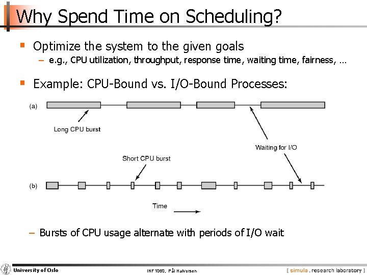 Why Spend Time on Scheduling? § Optimize the system to the given goals −