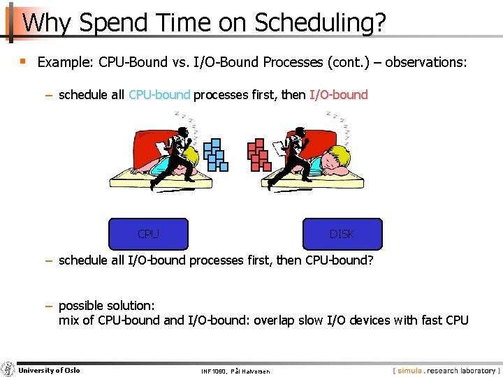 Why Spend Time on Scheduling? § Example: CPU-Bound vs. I/O-Bound Processes (cont. ) –