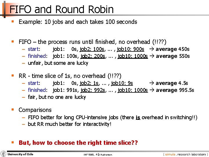 FIFO and Round Robin § Example: 10 jobs and each takes 100 seconds §