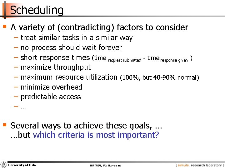 Scheduling § A variety of (contradicting) factors to consider − treat similar tasks in