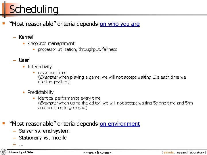 Scheduling § “Most reasonable” criteria depends on who you are − Kernel • Resource