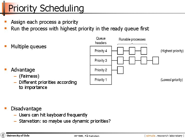 Priority Scheduling § Assign each process a priority § Run the process with highest