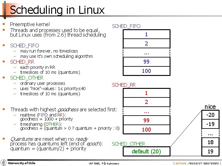 Scheduling in Linux § Preemptive kernel § Threads and processes used to be equal,