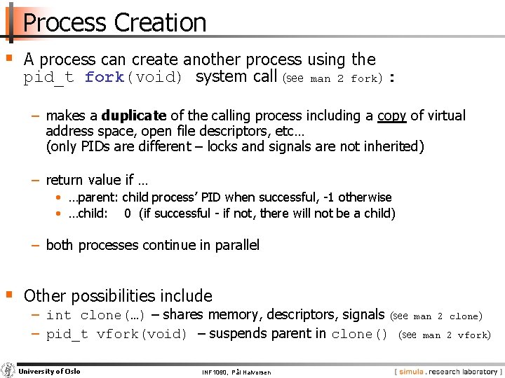 Process Creation § A process can create another process using the pid_t fork(void) system