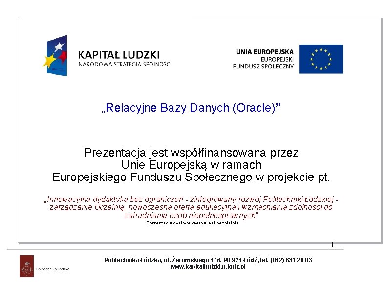 „Relacyjne Bazy Danych (Oracle)” Prezentacja jest współfinansowana przez Unię Europejską w ramach Europejskiego Funduszu