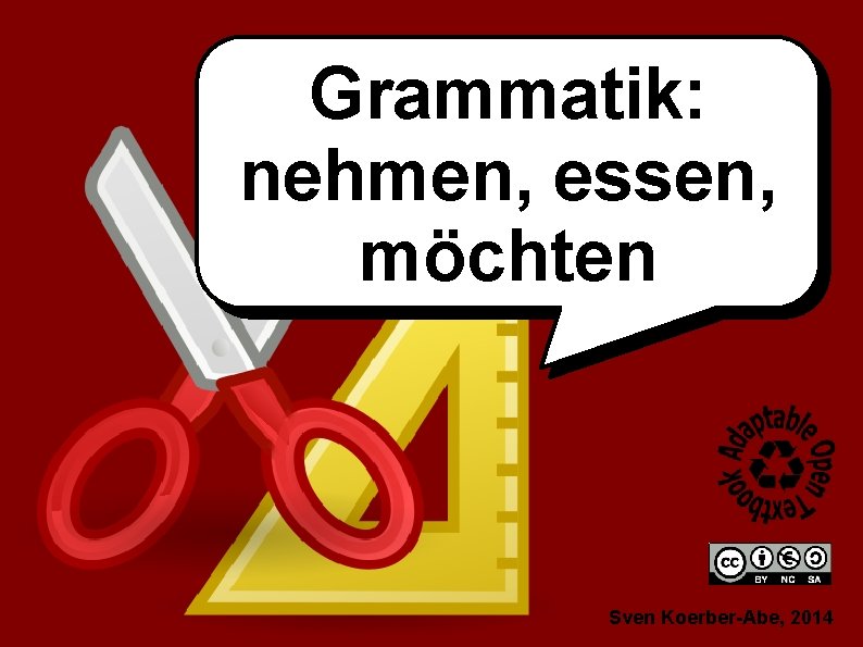Grammatik: nehmen, essen, möchten Sven Koerber-Abe, 2014 