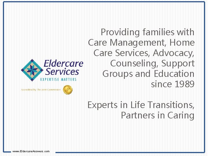Providing families with Care Management, Home Care Services, Advocacy, Counseling, Support Groups and Education