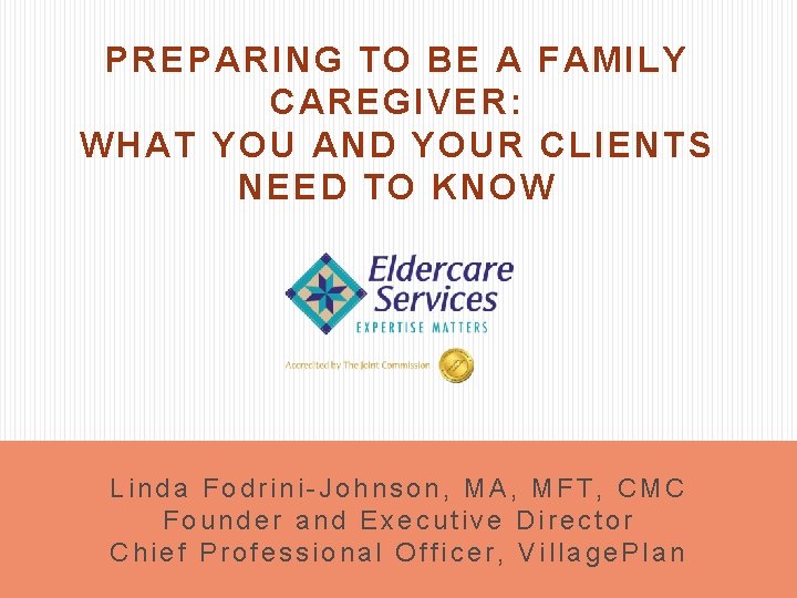 PREPARING TO BE A FAMILY CAREGIVER: WHAT YOU AND YOUR CLIENTS NEED TO KNOW