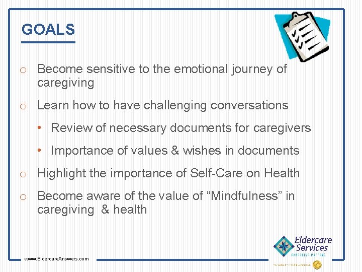 GOALS o Become sensitive to the emotional journey of caregiving o Learn how to
