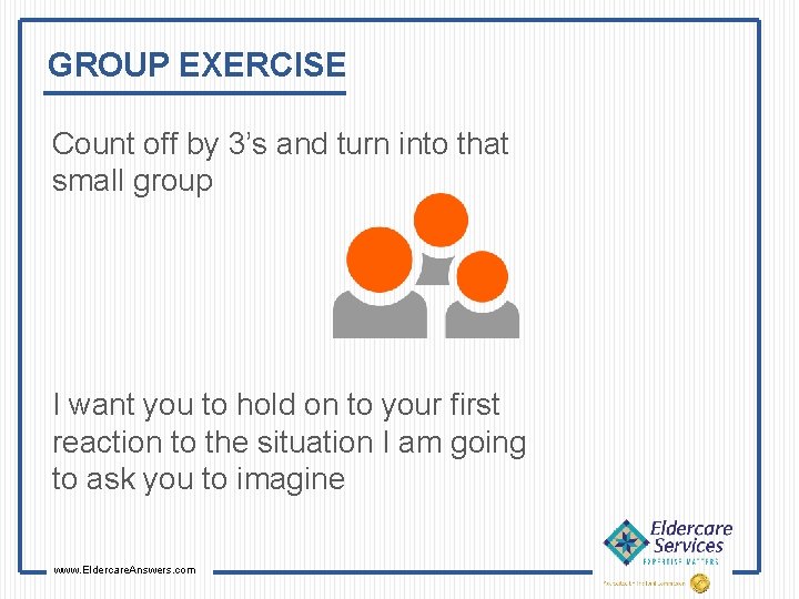 GROUP EXERCISE Count off by 3’s and turn into that small group I want
