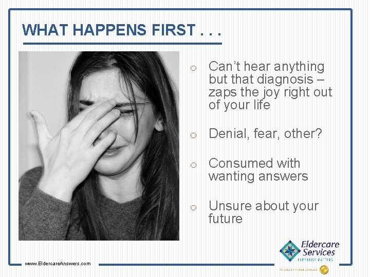 WHAT HAPPENS FIRST. . . o Can’t hear anything but that diagnosis – zaps