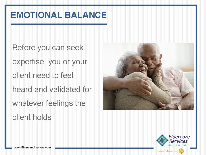 EMOTIONAL BALANCE Before you can seek expertise, you or your client need to feel