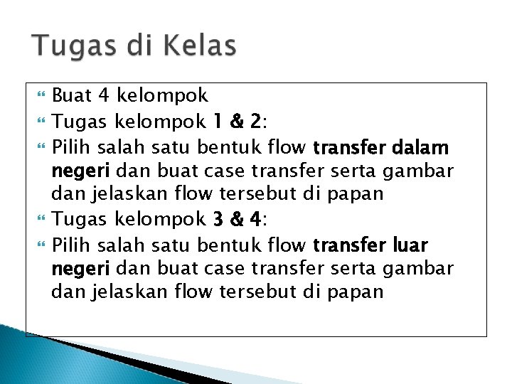  Buat 4 kelompok Tugas kelompok 1 & 2: Pilih salah satu bentuk flow