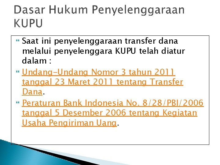  Saat ini penyelenggaraan transfer dana melalui penyelenggara KUPU telah diatur dalam : Undang-Undang