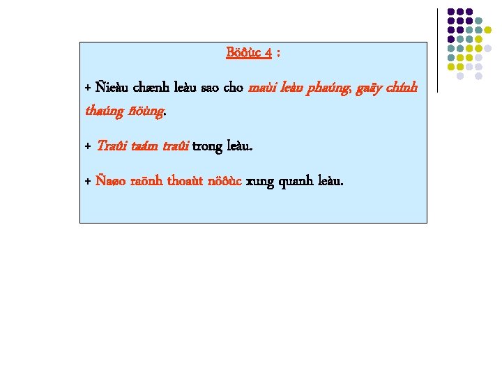 Böôùc 4 : + Ñieàu chænh leàu sao cho maùi leàu phaúng, gaäy chính