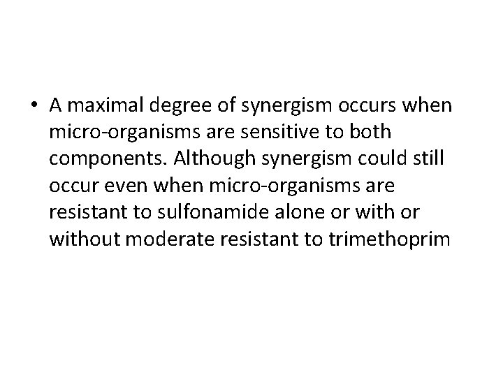  • A maximal degree of synergism occurs when micro-organisms are sensitive to both