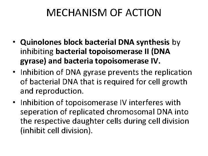MECHANISM OF ACTION • Quinolones block bacterial DNA synthesis by inhibiting bacterial topoisomerase II