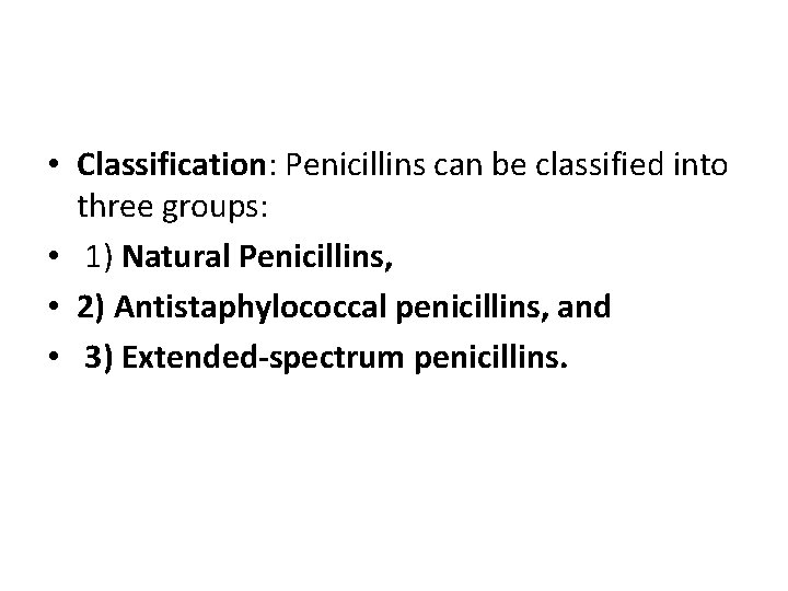  • Classification: Penicillins can be classified into three groups: • 1) Natural Penicillins,
