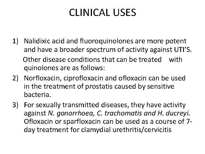 CLINICAL USES 1) Nalidixic acid and fluoroquinolones are more potent and have a broader