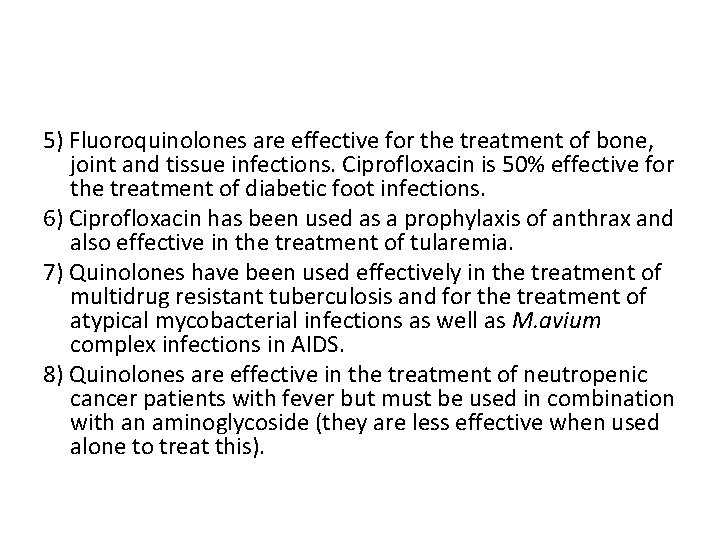 5) Fluoroquinolones are effective for the treatment of bone, joint and tissue infections. Ciprofloxacin
