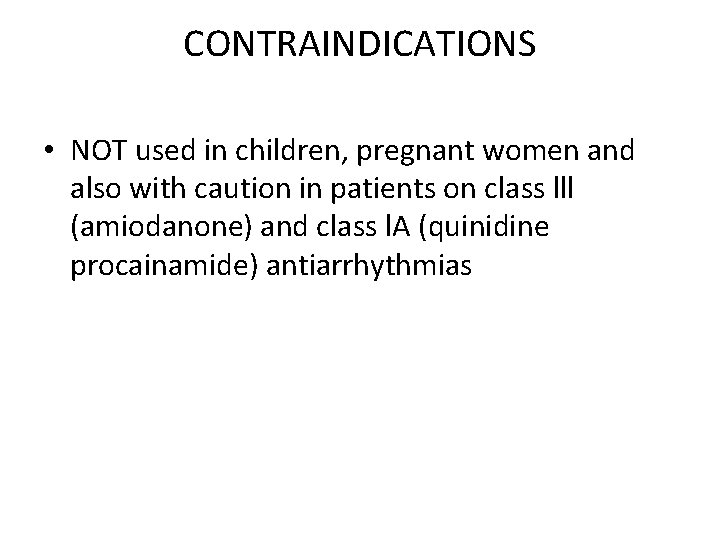 CONTRAINDICATIONS • NOT used in children, pregnant women and also with caution in patients