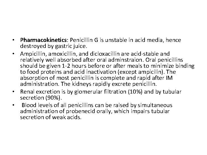  • Pharmacokinetics: Penicillin G is unstable in acid media, hence destroyed by gastric