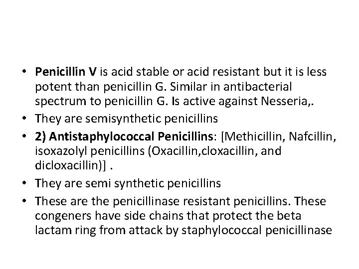  • Penicillin V is acid stable or acid resistant but it is less