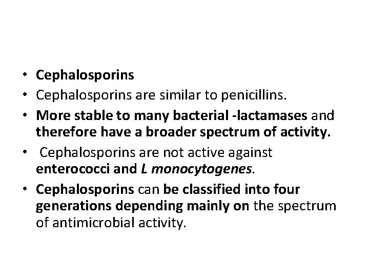  • Cephalosporins are similar to penicillins. • More stable to many bacterial -lactamases