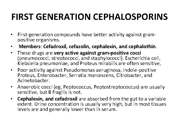 FIRST GENERATION CEPHALOSPORINS • First-generation compounds have better activity against grampositive organisms. • Members: