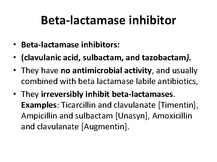 Beta-lactamase inhibitor • Beta-lactamase inhibitors: • (clavulanic acid, sulbactam, and tazobactam). • They have