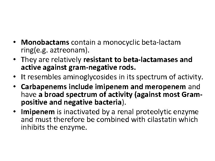  • Monobactams contain a monocyclic beta-lactam ring(e. g. aztreonam). • They are relatively