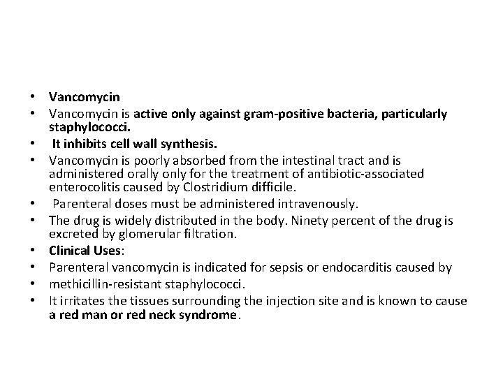  • Vancomycin is active only against gram-positive bacteria, particularly staphylococci. • It inhibits