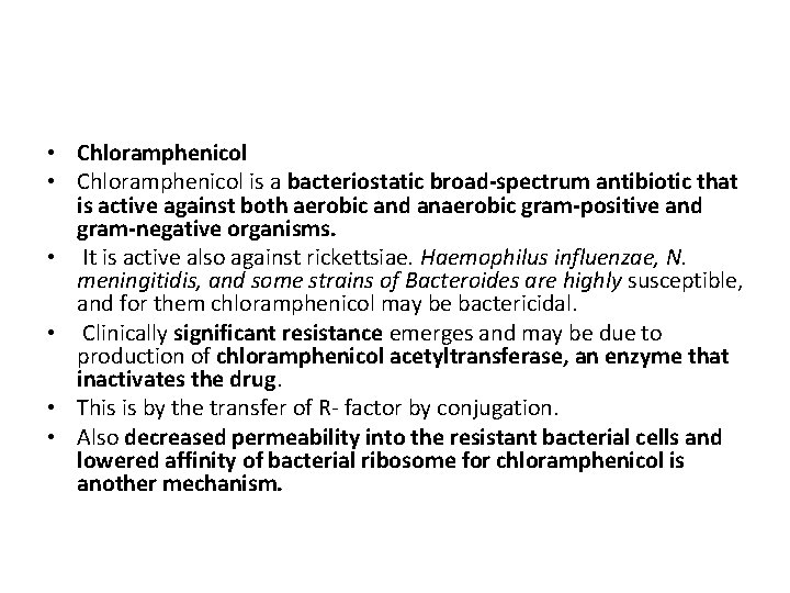  • Chloramphenicol is a bacteriostatic broad-spectrum antibiotic that is active against both aerobic