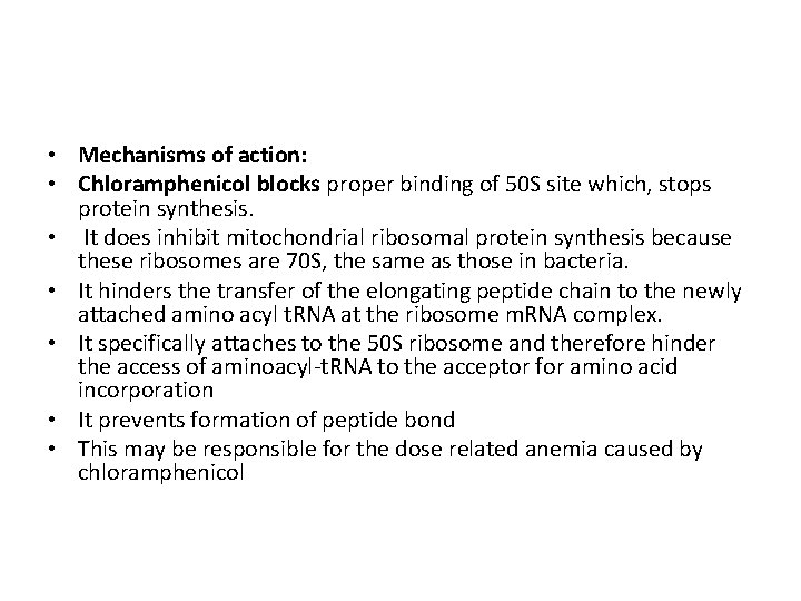  • Mechanisms of action: • Chloramphenicol blocks proper binding of 50 S site