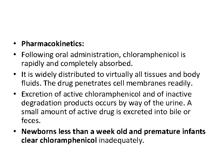  • Pharmacokinetics: • Following oral administration, chloramphenicol is rapidly and completely absorbed. •