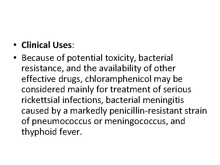  • Clinical Uses: • Because of potential toxicity, bacterial resistance, and the availability