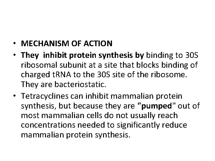 • MECHANISM OF ACTION • They inhibit protein synthesis by binding to 30