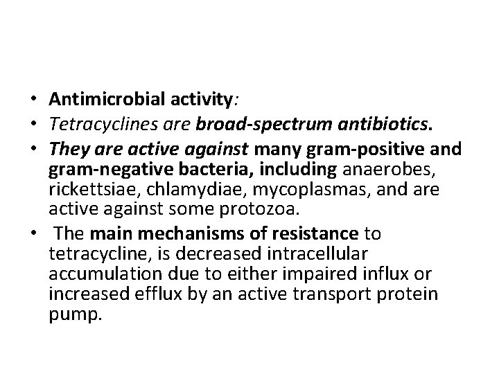 • Antimicrobial activity: • Tetracyclines are broad-spectrum antibiotics. • They are active against