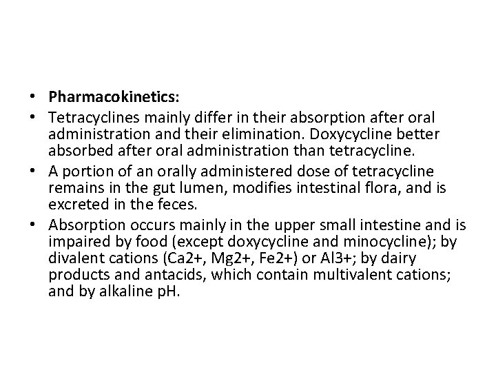  • Pharmacokinetics: • Tetracyclines mainly differ in their absorption after oral administration and