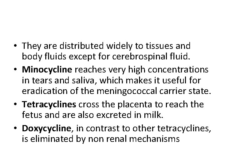  • They are distributed widely to tissues and body fluids except for cerebrospinal