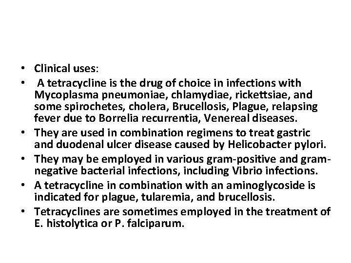  • Clinical uses: • A tetracycline is the drug of choice in infections