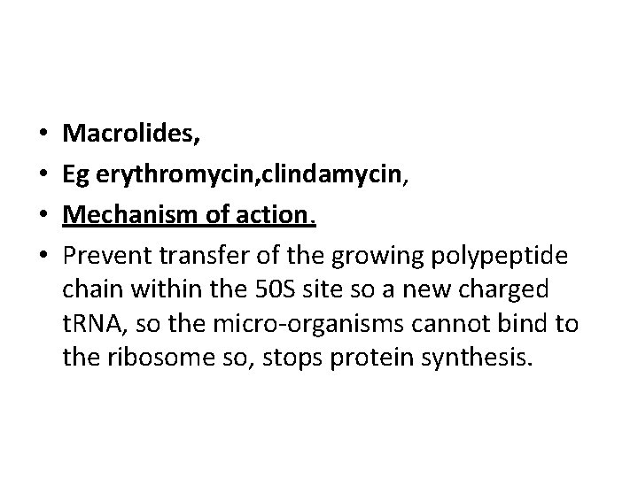  • • Macrolides, Eg erythromycin, clindamycin, Mechanism of action. Prevent transfer of the