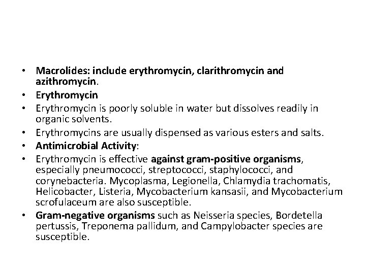  • Macrolides: include erythromycin, clarithromycin and azithromycin. • Erythromycin is poorly soluble in