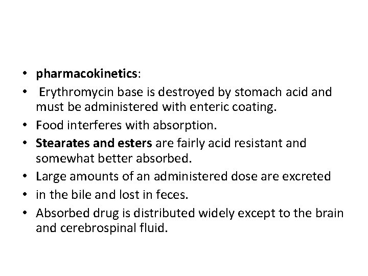  • pharmacokinetics: • Erythromycin base is destroyed by stomach acid and must be