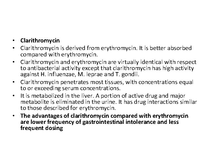  • Clarithromycin is derived from erythromycin. It is better absorbed compared with erythromycin.