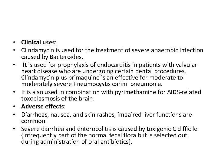  • Clinical uses: • Clindamycin is used for the treatment of severe anaerobic