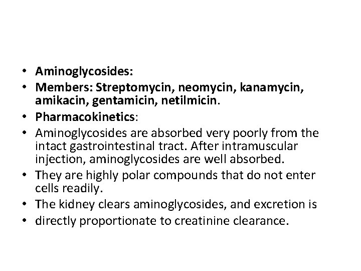  • Aminoglycosides: • Members: Streptomycin, neomycin, kanamycin, amikacin, gentamicin, netilmicin. • Pharmacokinetics: •