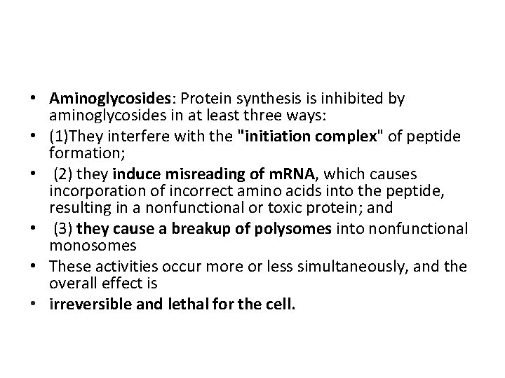  • Aminoglycosides: Protein synthesis is inhibited by aminoglycosides in at least three ways: