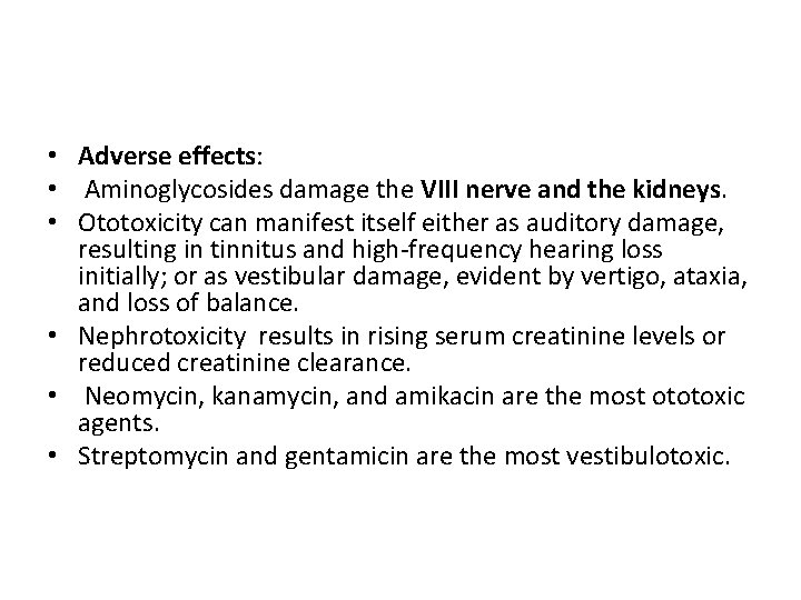  • Adverse effects: • Aminoglycosides damage the VIII nerve and the kidneys. •